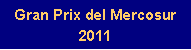 Caixa de texto: Gran Prix del Mercosur      2011
